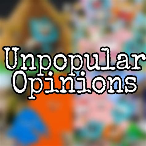 Unpopular Opinions | Amazing World Of Gumball. Amino