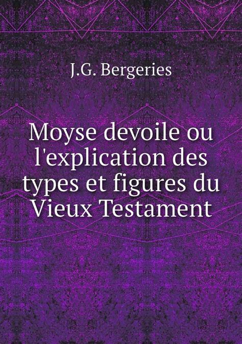 Moyse Devoile Ou L Explication Des Types Et Figures Du Vieux Testament