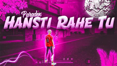 Hansti Rahe Tu Free Fire Montage Paradox Free Fire Song Montage