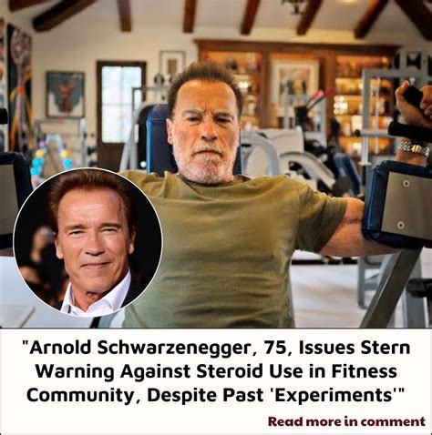 Arnold Schwarzenegger 75 Issues Stern Warning Against Steroid Use In