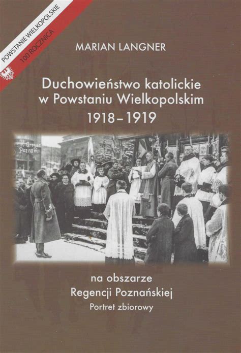 Stara Szuflada Duchowie Stwo Katolickie W Powstaniu Wielkopolskim