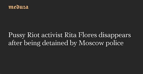 Pussy Riot Activist Rita Flores Disappears After Being Detained By