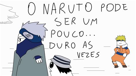 O NARUTO PODE SER UM POUCO DURO AS VEZES animação YouTube