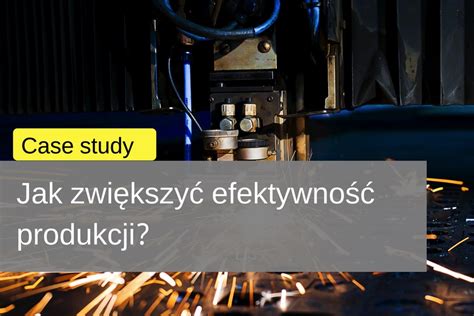 Jak Zwi Kszy Efektywno Produkcji Case Study Stelweld Zrobotyzowany Pl