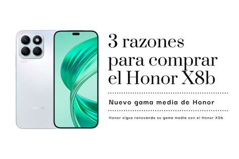 3 Razones Para Comprar El Honor X8b Precio Y Características