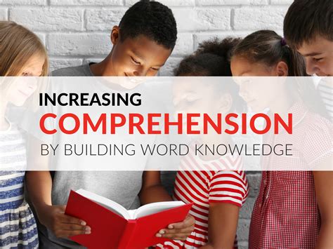 Increase Reading Comprehension By Building Word Knowledge