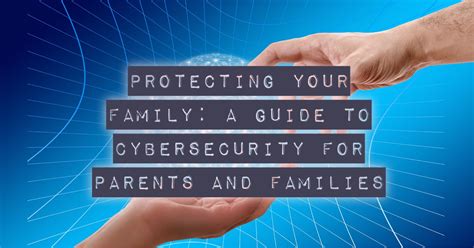 protecting  family  guide  cybersecurity  parents
