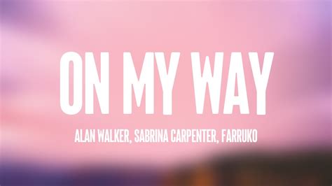 On My Way Alan Walker Sabrina Carpenter Farruko Lyrics Video