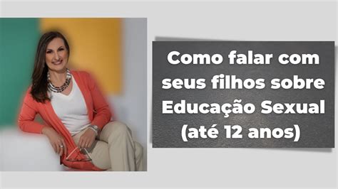 Como Falar Com Seus Filhos Sobre Educação Sexual Dicas Para Cada Faixa