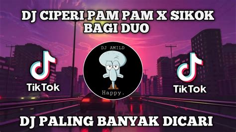 DJ CIPERI PAM PAM X SIKOK BAGI DUO TIK TOK VIRAL 2022 JEDAG JEDUG FULL