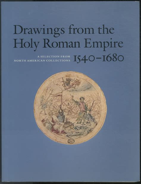 Drawings From The Holy Roman Empire A Selection From North American