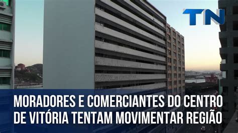 Moradores e comerciantes do Centro de Vitória tentam movimentar região