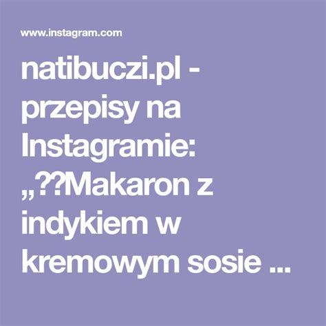 Natibuczi Pl Przepisy Na Instagramie Makaron Z Indykiem W