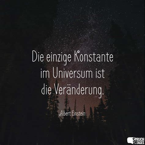 einzige Konstante im Universum ist Veränderung Spruch des Tages