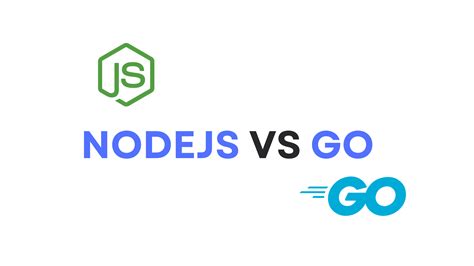 Nodejs Vs Go Which One Is The Right Choice For You