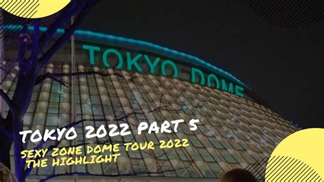 Tokyo 2022 Part 5 Sexy Zone Dome Tour 2022 The Highlight Eng Cc La