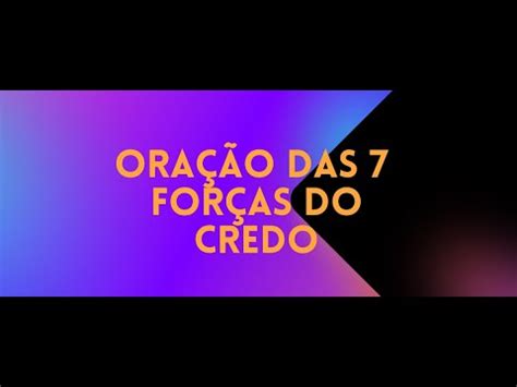 ORAÇÃO DAS 7 FORÇAS DO CREDO YouTube