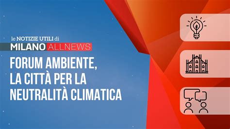 Forum Ambiente La Città Per La Neutralità Climatica Milano Allnews