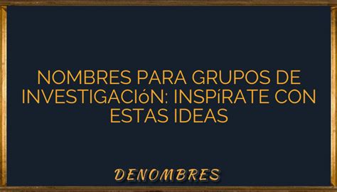 Nombres para Grupos de Investigación Inspírate con Estas Ideas