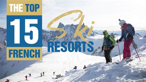 Top 15 French Ski Resorts Top Snow Travel