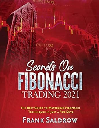 Secrets On Fibonacci Trading The Best Guide To Mastering Fibonacci