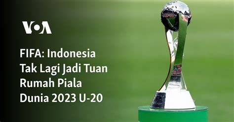 FIFA Indonesia Tak Lagi Jadi Tuan Rumah Piala Dunia 2023 U 20