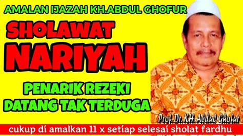 Rahasia Sholawat Nariyah Amalan Sugih Duit Ijazah Kh Abdul Ghofur