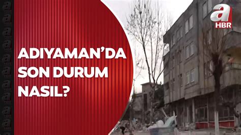 Adıyaman da son durum ne A Haber muhabiri Mehmet Karataş aktardı YouTube