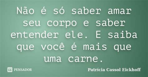 Não é Só Saber Amar Seu Corpo E Saber Patricia Cassol Eickhoff