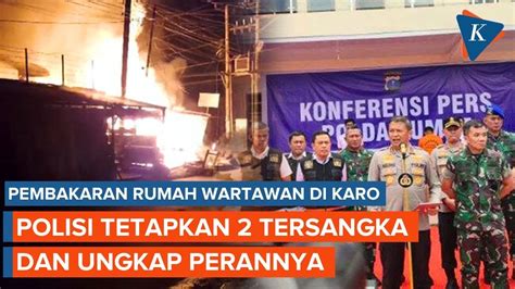 Rumah Wartawan Di Karo Sengaja Dibakar Polisi Tetapkan Tersangka