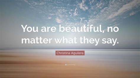 Christina Aguilera Quote “you Are Beautiful No Matter What They Say ”