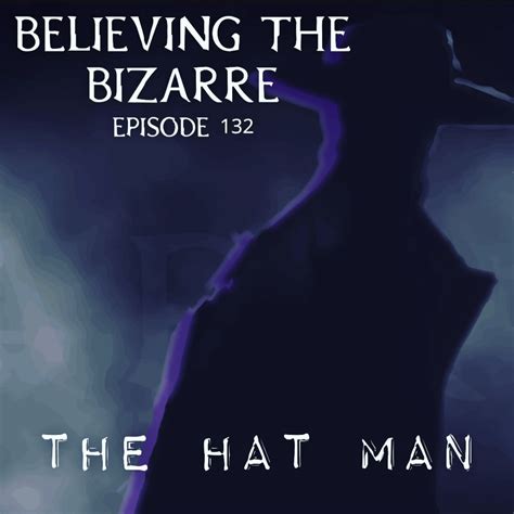 The Hat Man - Believing the Bizarre