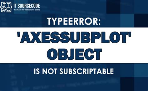 Typeerror Axessubplot Object Is Not Subscriptable Fixed