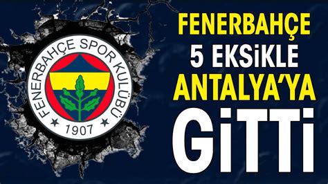 Fenerbahçe nin Antalyaspor maçı kadrosu belli oldu İsmail Kartal dan