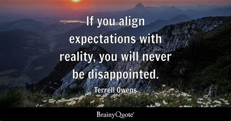 Terrell Owens - If you align expectations with reality...