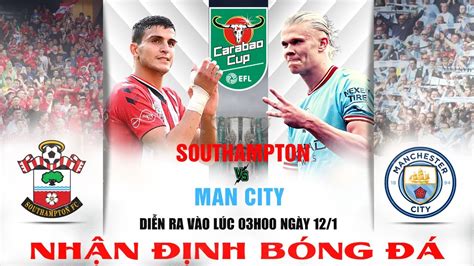 NHẬN ĐỊNH BÓNG ĐÁ SOUTHAMPTON VS MAN CITY LÚC 03H00 NGÀY 12 01