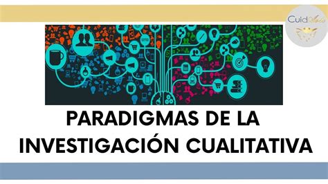 ¿cuáles Son Los Paradigmas De La Investigación Cualitativa Youtube