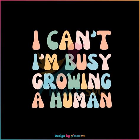 Free I Can T Im Busy Growing A Human Best SVG Cutting Digital Files