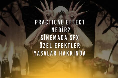 practical effect nedir sinemada oezel efektlerin kullanimi