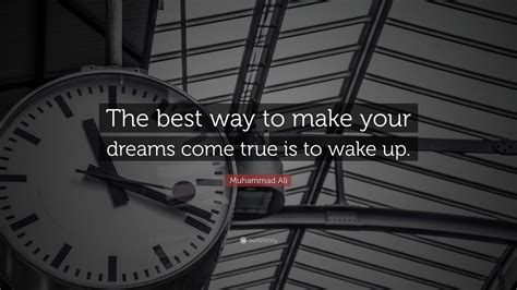 Muhammad Ali Quote The Best Way To Make Your Dreams Come True Is To