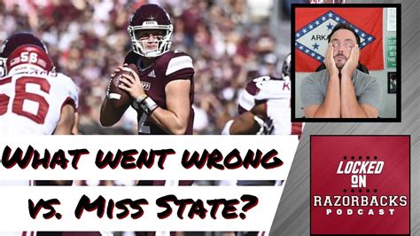 What Went Wrong For Arkansas Against Mississippi State Razorback