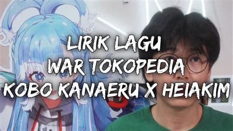 Lirik Lagu War Tokopedia Kobo Kanaeru X Heiakim Youtube Music