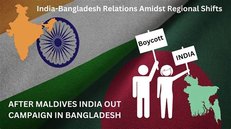 India Bangladesh Relations Amidst Regional Shifts Boycott India