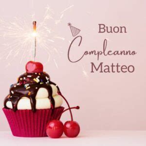 Immagini Di Buon Compleanno Matteo Nuove 2023 Buonanotteimmagini