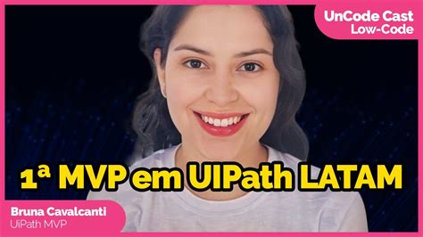 Primeira Mulher Mvp Em Uipath Na Am Rica Latina Bruna Cavalcanti