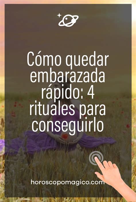 Cómo quedar embarazada rápido 4 rituales para conseguirlo Como