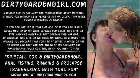 Kristall Cox Dirtygardengirl Anal Fisting Rimming Prolapse Transsexual Bath Tube Fun Xxx