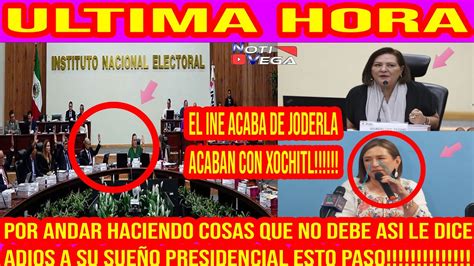 ADIOS A LA PRESIDENCIA SE ACABO INE TRUENA A XOCHITL GALVEZ YA NO