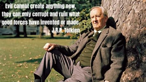 Evil Cannot Create Anything Quote Tolkien Evil Cannot Create