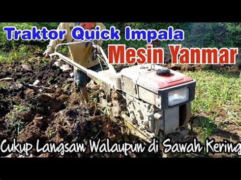 Traktor Quick Impala Mesin Yanmar Bekerja Di Sawah Kurang Air YouTube